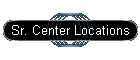 Sr. Center Locations